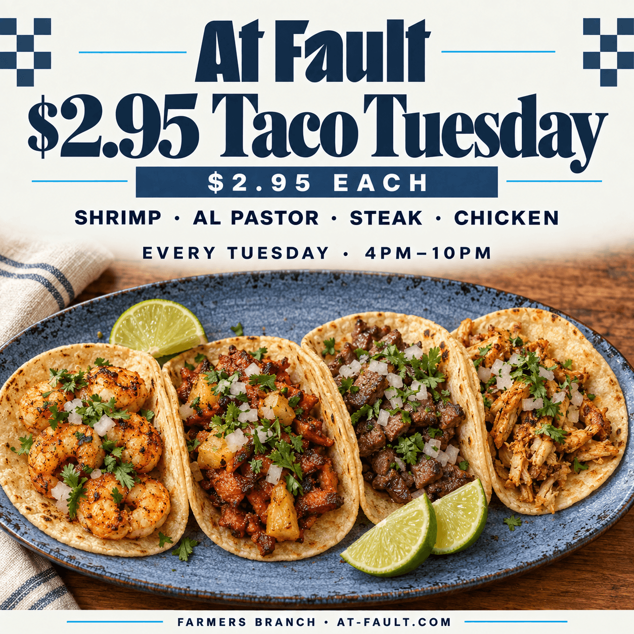 $2.95 Taco Tuesday — $2.95 per taco, 4 PM - 10 PM